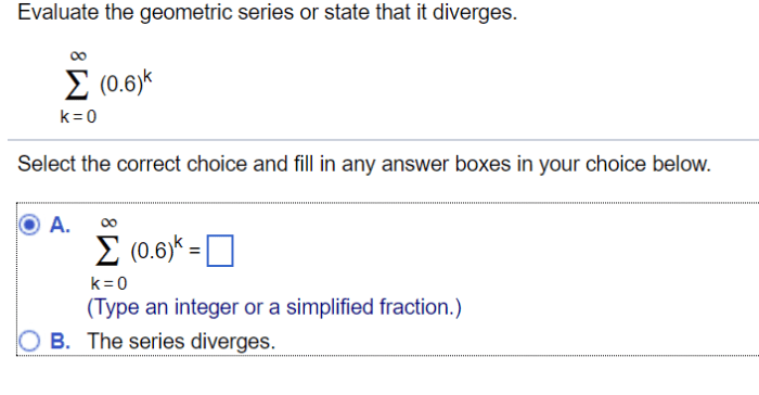 Evaluate the geometric series or state that it diverges.